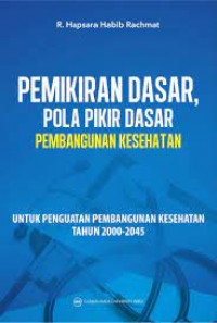 Pemikiran dasar, pola pikir dasar pembangunan kesehatan : untuk penguatan pembangunan kesehatan tahun 2000-2045