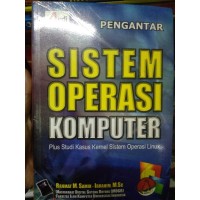 Pengantar sistem operasi komputer : plus studi kasus kernel sistem operasi linux