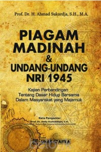 Piagam madinah & undang-undang dasar NRI 1945 : kajian perbandingan tentang dasar hidup bersama dalam masyarakat yang majemuk