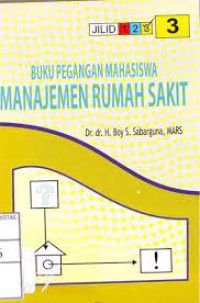 Buku pegangan mahasiswa : manajemen rumah sakit jilid 3