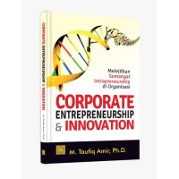 Corporate entrepreneurship & innovation : melejitkan semangat intrapreneurship di organisasi