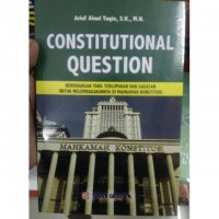 Constitutional question : kewenangan yang terlupakan dan gagasan untuk melembagakannya di mahkamah konstitusi