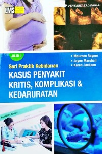 Seri Praktik Kebidanan : Kasus Penyakit Kritis, Komplikasi & Kedaruratan 1