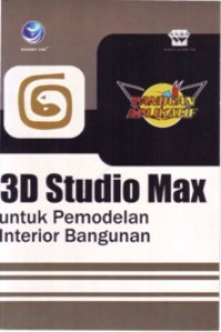 Panduan aplikatif: 3d studio max untuk pemodelan interior bangunan