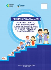 Pedoman Pelaksanaan : Stimulasi, Deteksi, dan Intervensi Dini Tumbuh Kembang Anak di Tingkat Pelayanan Kesehatan Dasar