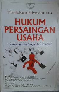 Hukum Persaingan Usaha: teori dan praktiknya di Indonesia