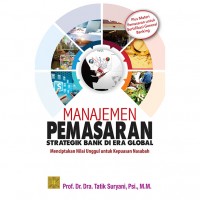 Manajemen pemasaran strategik bank di era global : menciptakan nilai unggul untuk kepuasan nasabah