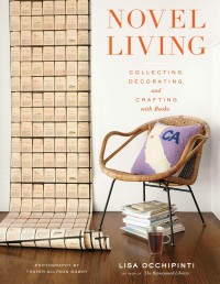 Novel Living: Collecting, Decorating and Crafting with Books