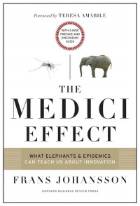 The Medici Effect: what elephants & epidemics can teach us about innovation