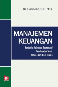 Manajemen Keuangan : berbasis balanced scorecard pendekatan teori, kasus dan riset bisnis