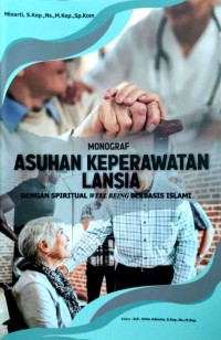 Monograf Asuhan Keperawatan Lansia : dengan spiritual well being berbasis Islami