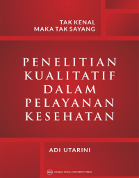 Tak kenal maka tak sayang : Penelitian kualitatif dalam pelayanan kesehatan