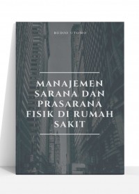 Manajemen sarana dan prasarana fisik di rumah sakit