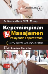 Kepemimpinan & manajemen pelayanan keperawatan : teori, konsep, dan implementasi