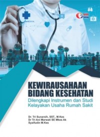 Kewirausahaan bidang kesehatan : dilengkapi instrumen dan studi kelayakan usaha rumah sakit