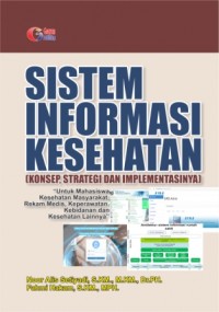 Sistem informasi kesehatan (konsep, strategi, dan implementasinya)