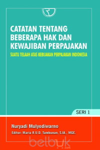 Catatan Tentang beberapa Hak dan Kewajiban Perpajakan: Suatu telaah atas kebijakan perpajakan Indonesia Seri 1