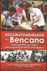 Kegawatdaruratan dan bencana: solusi dan petunjuk teknis penanggulangan medik dan kesehatan