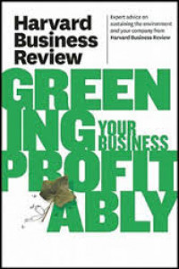 Harvard Business Review ; Greening your Business Profitably