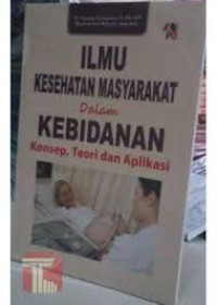 Ilmu Kesehatan Masyarakat dalam Kebidanan; konsep, teori dan aplikasi