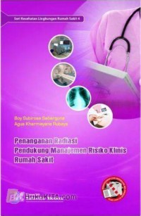 Seri kesehatan lingkungan rumah sakit 4 : Penanganan radiasi pendukung manajemen risiko klinis rumah sakit