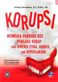 KORUPSI-MEMBUKA PANDORA BOX PERILAKU KORUP DARI DIMENSI ETIKA, BUDAYA, DAN KEPERILAKUAAN