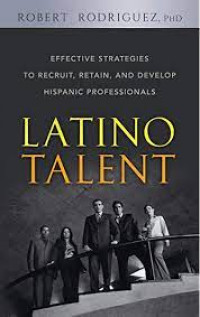 Latino talent : effective strategies to recruit, retain, and develop Hispanic professionals