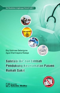 Seri kesehatan lingkungan rumah sakit 1 : Sanitasi air dan limbah pendukung keselamatan pasien rumah sakit