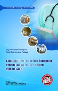 Seri kesehatan lingkungan rumah sakit 2 : Sanitasi lingkungan dan bangunan pendukung kepuasan pasien rumah sakit