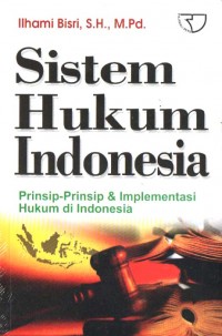 Sistem Hukum Indonesia: prinsip- prinsip & Implementasi hukum di Indonesia