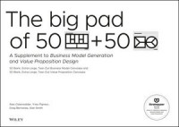 THE BIG PAD OF 50+50 A SUPPLEMENT TO BUSINESS MODEL GENERATION AND VALUE PROPOSITION DESIGN