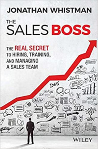 The Sales Boss: the real secret to hiring, training, and managing a sales team