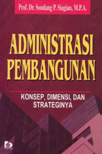 Administrasi Pembangunan : konsep, dimensi dan strateginya