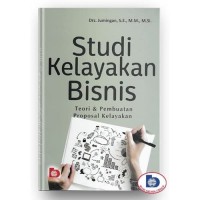 Studi Kelayakan Bisnis : teori & pembuatan proposal kelayakan