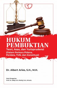 Hukum Pembuktian : Teori, asas, dan yurisprudensi (dalam perkaran pidana, perdata, TUN, dan konstitusi)