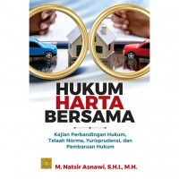 Hukum harta bersama : kajian perbandingan hukum, telaah norma, yurisprudensi, dan pembaharuan hukum