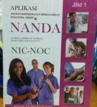 Aplikasi Asuhan Keperawatan Berdasarkan Diagnosa Medis & NANDA NIC-NOC Jilid 1