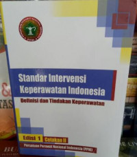 Standar Intervensi Keperawatan Indonesia: definisi dan tindakan keperawatan; Ed. 1