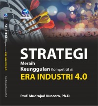 STRATEGI MERAIH KEUNGGULAN KOMPETITIF DI ERA INDUSTRI 4.0