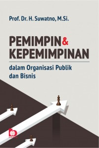 Pemimpin & Kepemimpinan : dalam organisasi publik dan bisnis