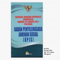 Undang-undang Republik Indonesia nomor 24 tahun 2011 tentang badan penyelenggara jaminan sosial