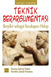 Teknik berargumentasi : berpikir sebagai kecakapan hidup