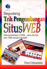 Segudang trik pengembangan situs web : memanfaatkan HTML, Jawa Script, dan CSS secara kreatif