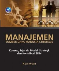 Manajemen Sumber Daya Manusia Strategis: Konsep, sejarah, model, strategi, dan kontribusi SDM