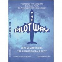 THE PILOT WAY : SENI MEMIMPIN DIRI,TIM & ORGANISASI ALA PILOT