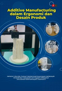 Image of Additive Manufacturing dalam Ergonomi dan Desain Produk